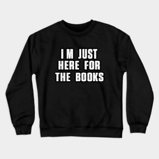 I'm Just Here For The Books Funny Sarcasm Quote Crewneck Sweatshirt